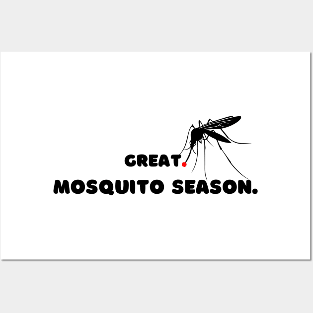 Great. Mosquito Season. Wall Art by Unicorns and Farts